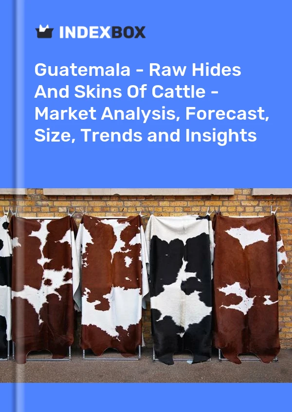 Bildiri Guatemala - Ham Sığır Derileri ve Derileri - Pazar Analizi, Tahmin, Boyut, Eğilimler ve İçgörüler for 499$