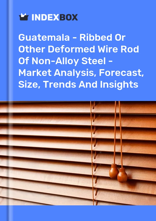 Guatemala - Ribbed Or Other Deformed Wire Rod Of Non-Alloy Steel - Market Analysis, Forecast, Size, Trends And Insights