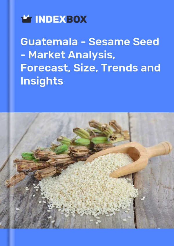 Report Guatemala - Sesame Seed - Market Analysis, Forecast, Size, Trends and Insights for 499$