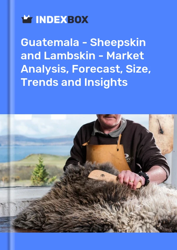 Report Guatemala - Sheepskin and Lambskin - Market Analysis, Forecast, Size, Trends and Insights for 499$