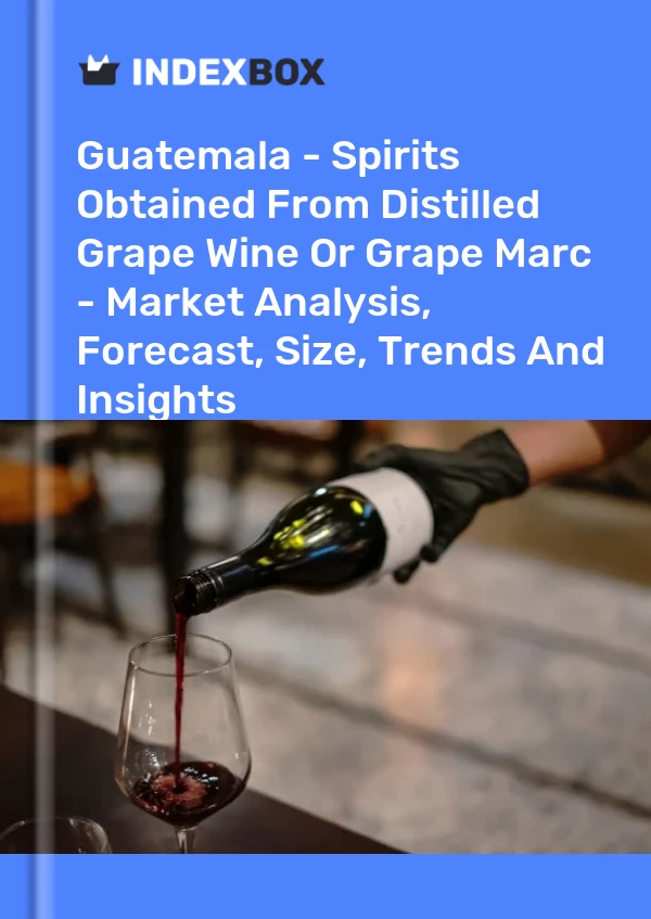Guatemala - Spirits Obtained From Distilled Grape Wine Or Grape Marc - Market Analysis, Forecast, Size, Trends And Insights