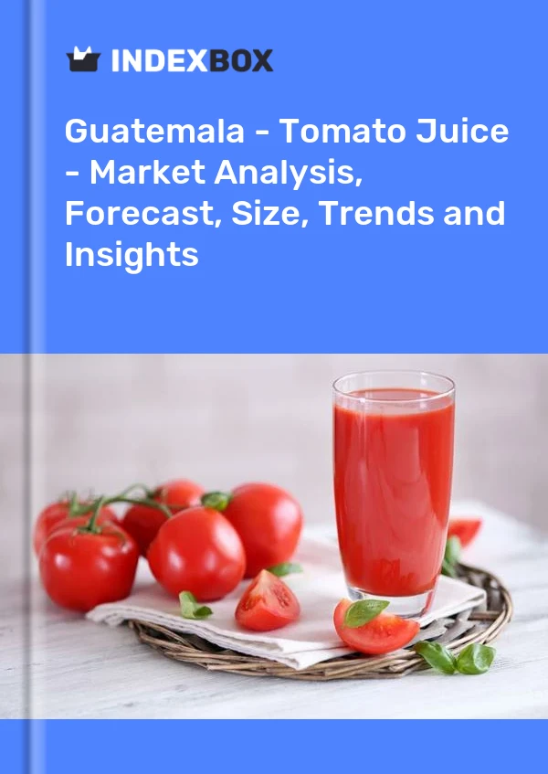 Guatemala - Tomato Juice - Market Analysis, Forecast, Size, Trends and Insights