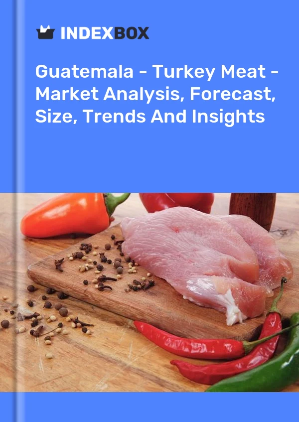 Report Guatemala - Turkey Meat - Market Analysis, Forecast, Size, Trends and Insights for 499$