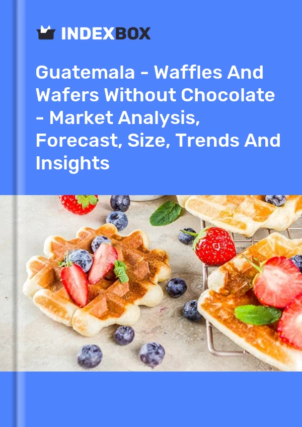 Guatemala - Waffles And Wafers Without Chocolate - Market Analysis, Forecast, Size, Trends And Insights
