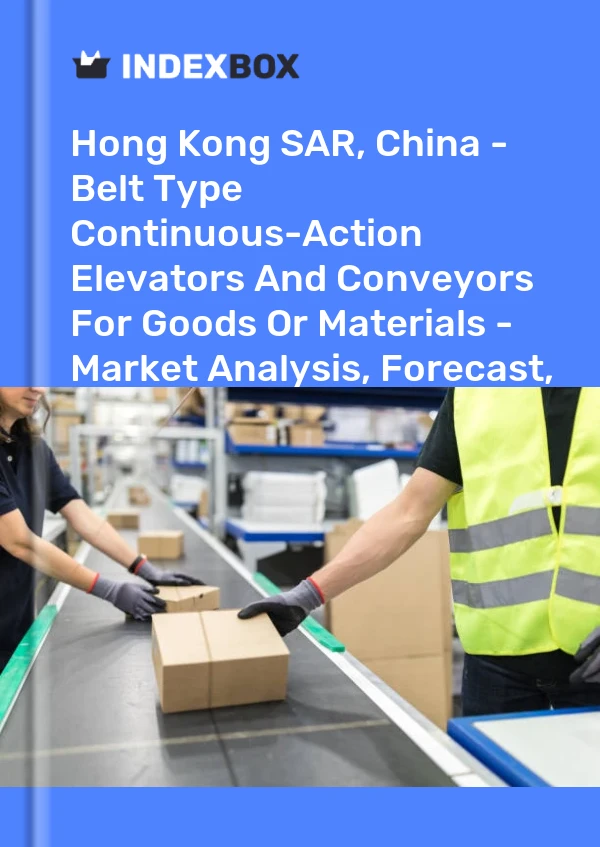 Report Hong Kong SAR, China - Belt Type Continuous-Action Elevators and Conveyors for Goods or Materials - Market Analysis, Forecast, Size, Trends and Insights for 499$