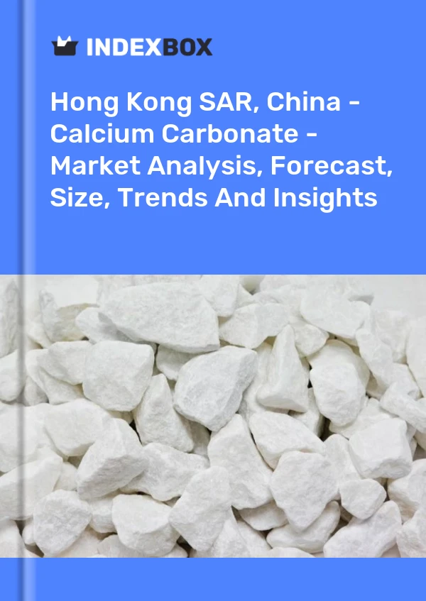 Hong Kong SAR, China - Calcium Carbonate - Market Analysis, Forecast, Size, Trends And Insights