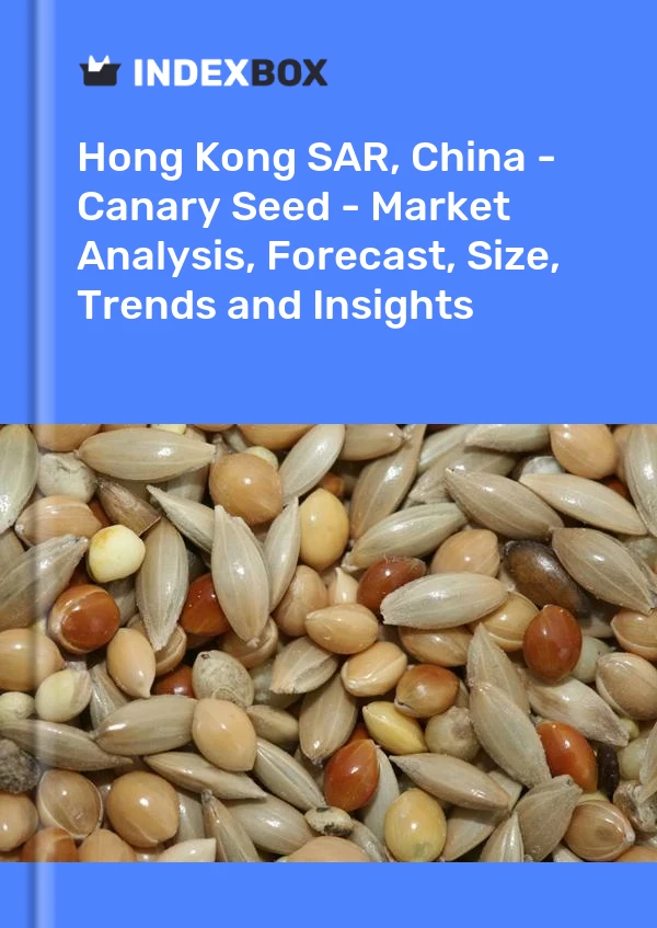 Report Hong Kong SAR, China - Canary Seed - Market Analysis, Forecast, Size, Trends and Insights for 499$