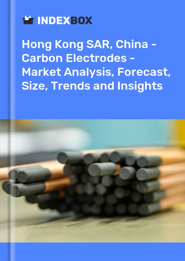 Report Hong Kong SAR, China - Carbon Electrodes - Market Analysis, Forecast, Size, Trends and Insights for 499$