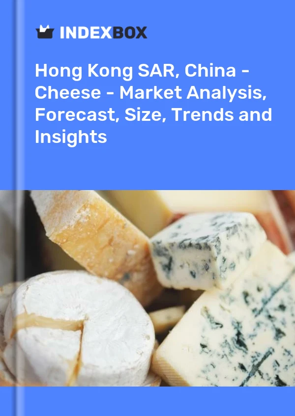 Hong Kong SAR, China - Cheese - Market Analysis, Forecast, Size, Trends and Insights