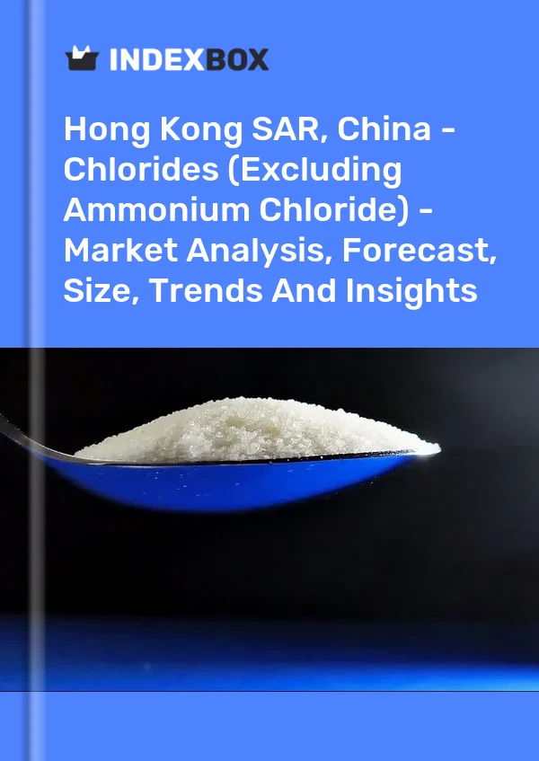 Report Hong Kong SAR, China - Chlorides (Excluding Ammonium Chloride) - Market Analysis, Forecast, Size, Trends and Insights for 499$
