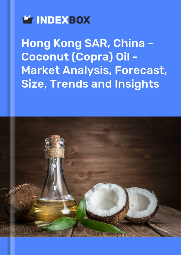 Report Hong Kong SAR, China - Coconut (Copra) Oil - Market Analysis, Forecast, Size, Trends and Insights for 499$