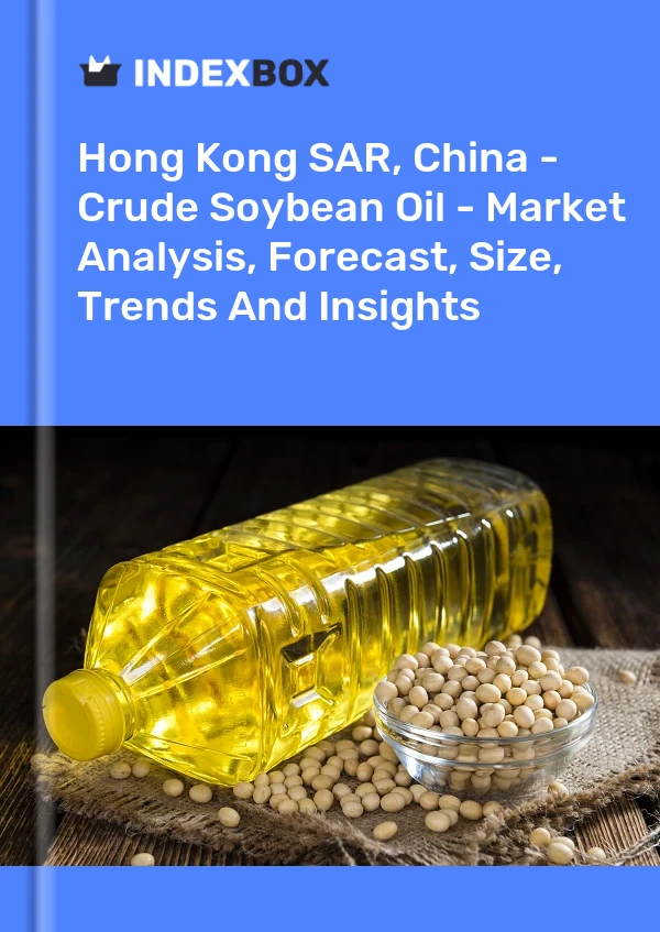 Report Hong Kong SAR, China - Crude Soybean Oil - Market Analysis, Forecast, Size, Trends and Insights for 499$