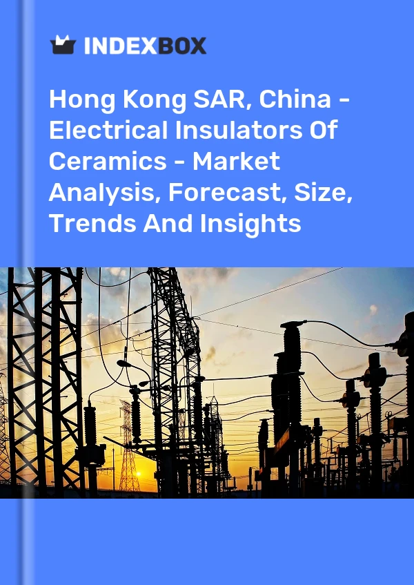 Report Hong Kong SAR, China - Electrical Insulators of Ceramics - Market Analysis, Forecast, Size, Trends and Insights for 499$