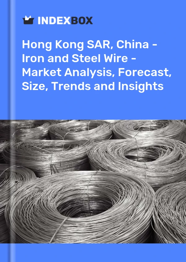 Report Hong Kong SAR, China - Iron and Steel Wire - Market Analysis, Forecast, Size, Trends and Insights for 499$