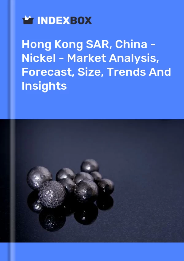 Report Hong Kong SAR, China - Nickel - Market Analysis, Forecast, Size, Trends and Insights for 499$