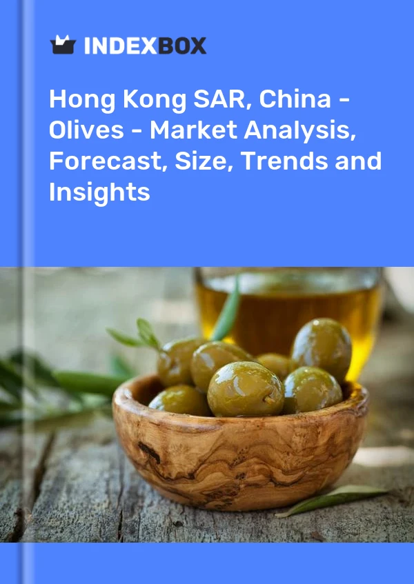 Hong Kong SAR, China - Olives - Market Analysis, Forecast, Size, Trends and Insights