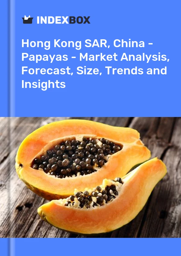 Hong Kong SAR, China - Papayas - Market Analysis, Forecast, Size, Trends and Insights