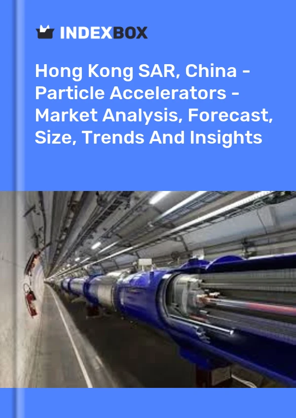 Report Hong Kong SAR, China - Particle Accelerators - Market Analysis, Forecast, Size, Trends and Insights for 499$