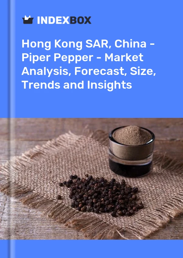 Hong Kong SAR, China - Piper Pepper - Market Analysis, Forecast, Size, Trends and Insights