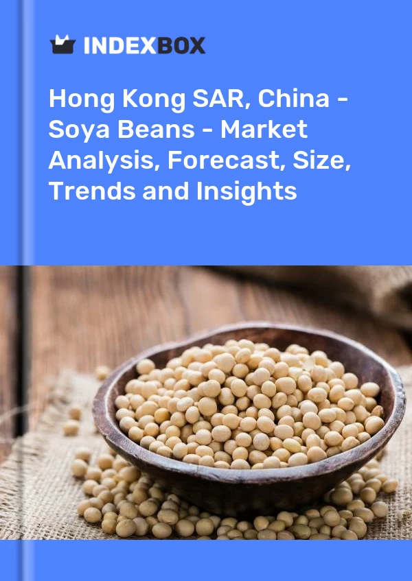 Report Hong Kong SAR, China - Soya Beans - Market Analysis, Forecast, Size, Trends and Insights for 499$