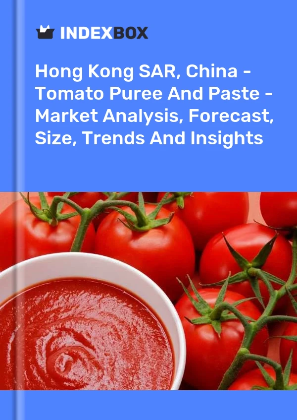 Hong Kong SAR, China - Tomato Puree And Paste - Market Analysis, Forecast, Size, Trends And Insights