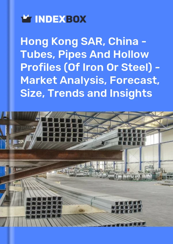 Report Hong Kong SAR, China - Tubes, Pipes and Hollow Profiles (Of Iron or Steel) - Market Analysis, Forecast, Size, Trends and Insights for 499$