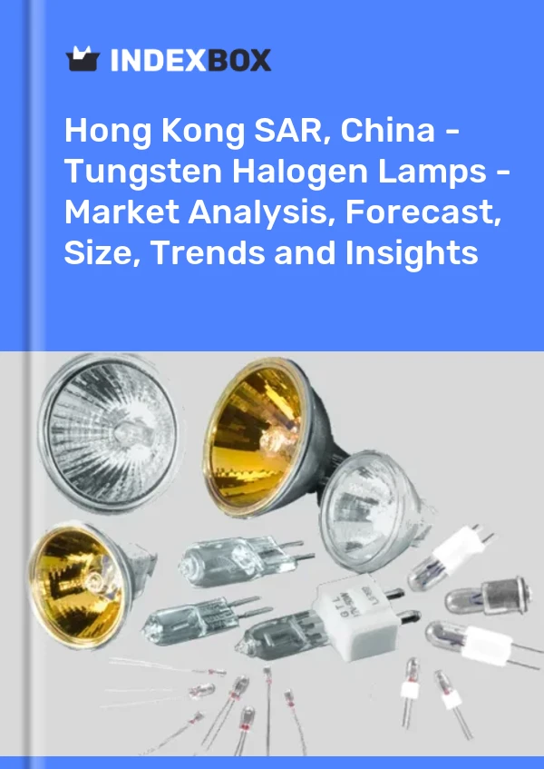 Report Hong Kong SAR, China - Tungsten Halogen Lamps - Market Analysis, Forecast, Size, Trends and Insights for 499$