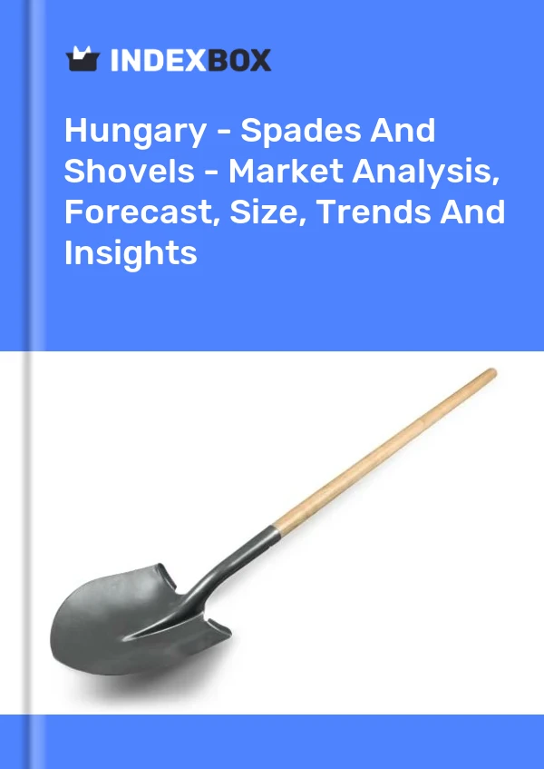Hungary - Spades And Shovels - Market Analysis, Forecast, Size, Trends And Insights