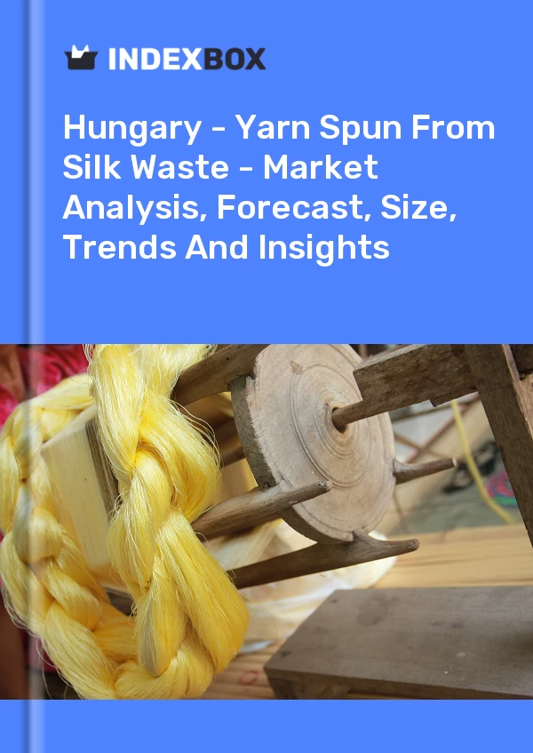 Report Hungary - Yarn Spun From Silk Waste - Market Analysis, Forecast, Size, Trends and Insights for 499$