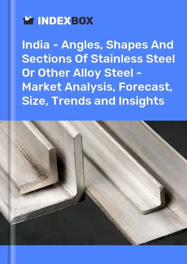 Hindistan - Paslanmaz Çelik veya Diğer Alaşımlı Çeliklerin Açıları, Şekilleri ve Kesitleri - Pazar Analizi, Tahmini, Boyut, Eğilimler ve Öngörüler