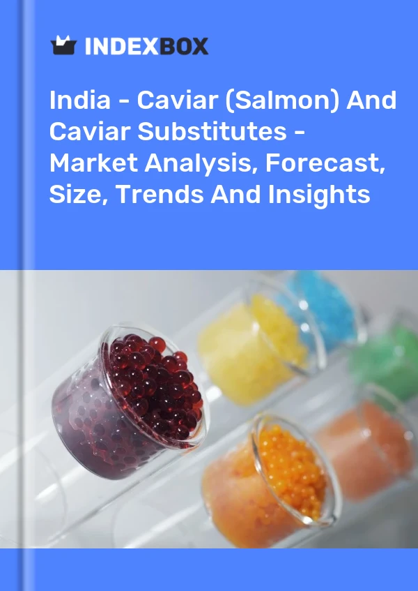 Report India - Caviar (Salmon) and Caviar Substitutes - Market Analysis, Forecast, Size, Trends and Insights for 499$