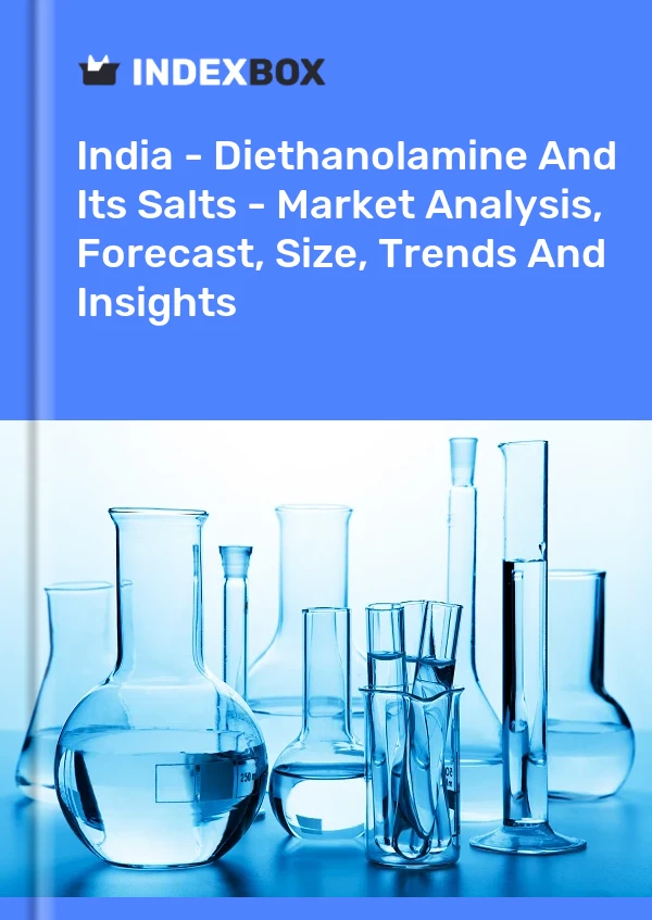Hindistan - Dietanolamin ve Tuzları - Pazar Analizi, Tahmin, Boyut, Eğilimler ve Öngörüler