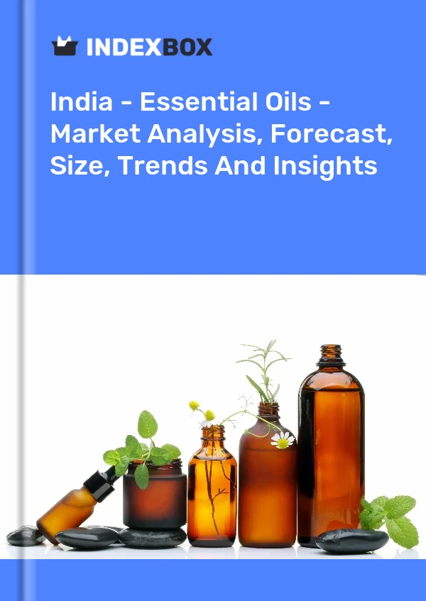 India - Essential Oils - Market Analysis, Forecast, Size, Trends And Insights