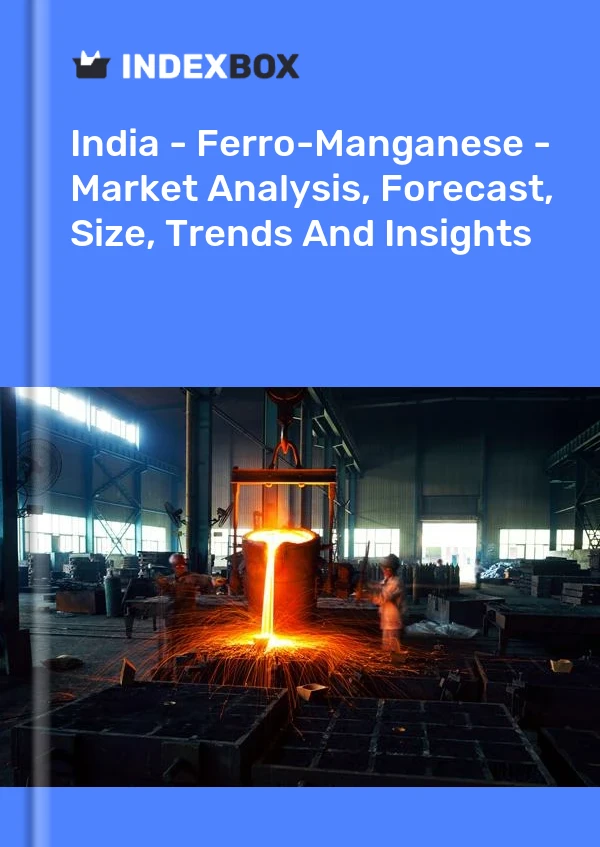 Report India - Ferro-Manganese - Market Analysis, Forecast, Size, Trends and Insights for 499$