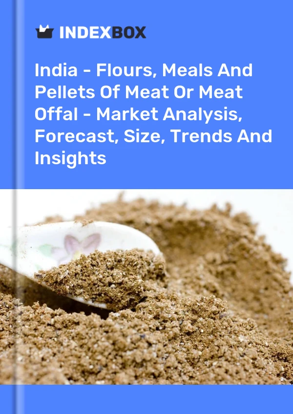 Report India - Flours, Meals and Pellets of Meat or Meat Offal - Market Analysis, Forecast, Size, Trends and Insights for 499$