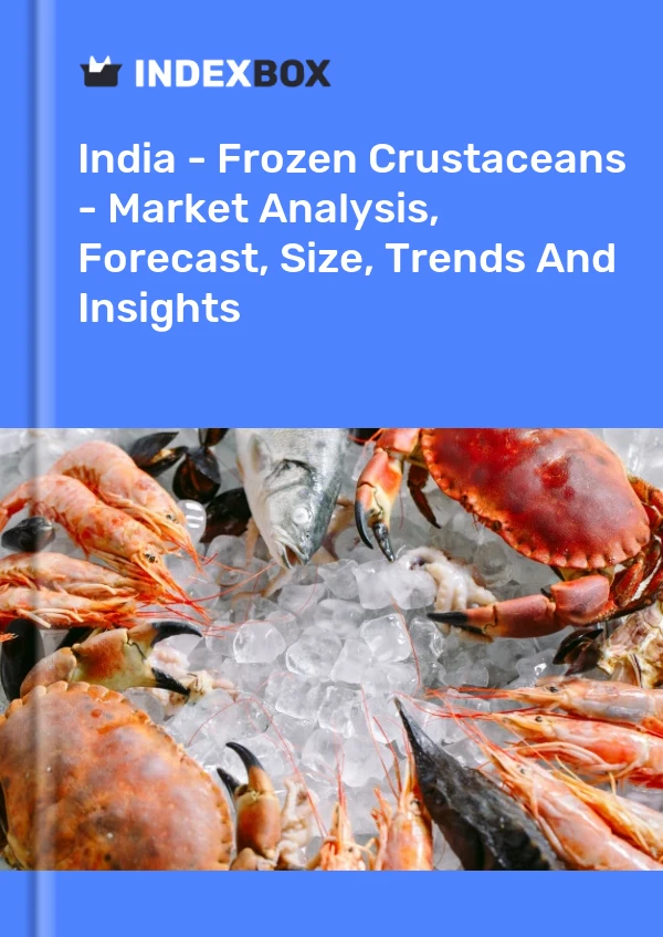 Hindistan - Dondurulmuş Kabuklular - Pazar Analizi, Tahmin, Boyut, Eğilimler ve Öngörüler