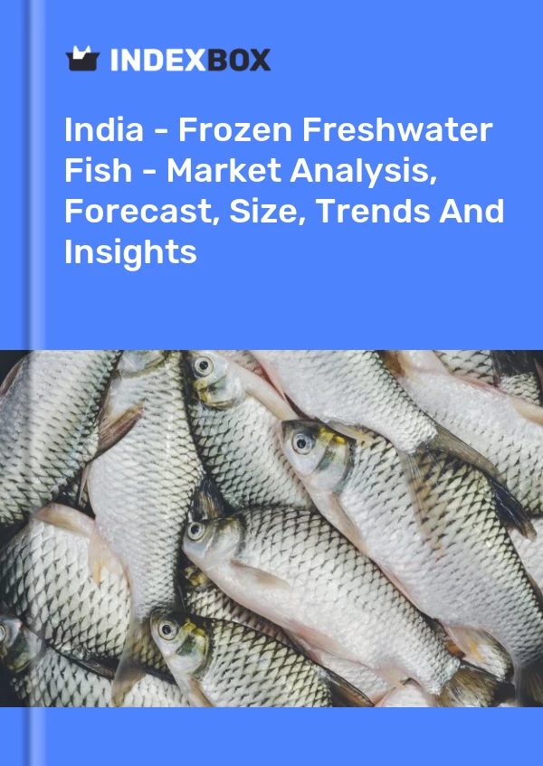 Report India - Frozen Freshwater Fish - Market Analysis, Forecast, Size, Trends and Insights for 499$