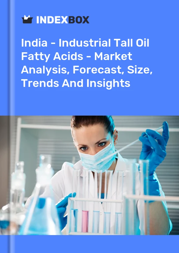 Hindistan - Endüstriyel Tall Oil Yağ Asitleri - Pazar Analizi, Tahmin, Boyut, Eğilimler ve Öngörüler
