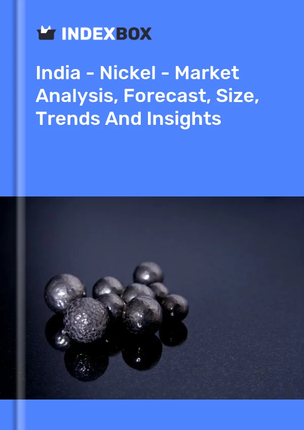 Report India - Nickel - Market Analysis, Forecast, Size, Trends and Insights for 499$