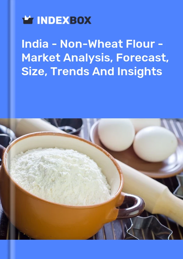 India - Non-Wheat Flour - Market Analysis, Forecast, Size, Trends And Insights