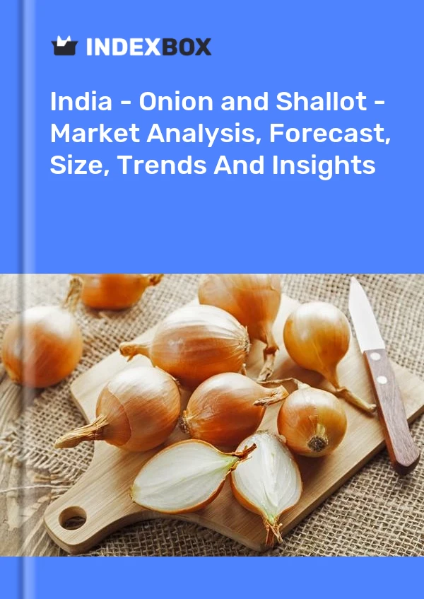 Hindistan - Soğan (Kuru) - Pazar Analizi, Tahmin, Boyut, Eğilimler ve Öngörüler