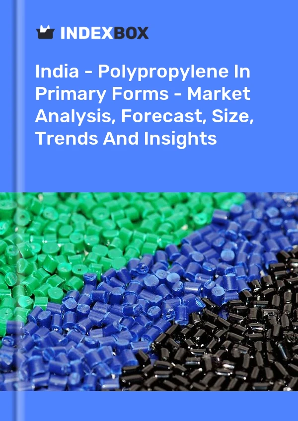Report India - Polypropylene in Primary Forms - Market Analysis, Forecast, Size, Trends and Insights for 499$