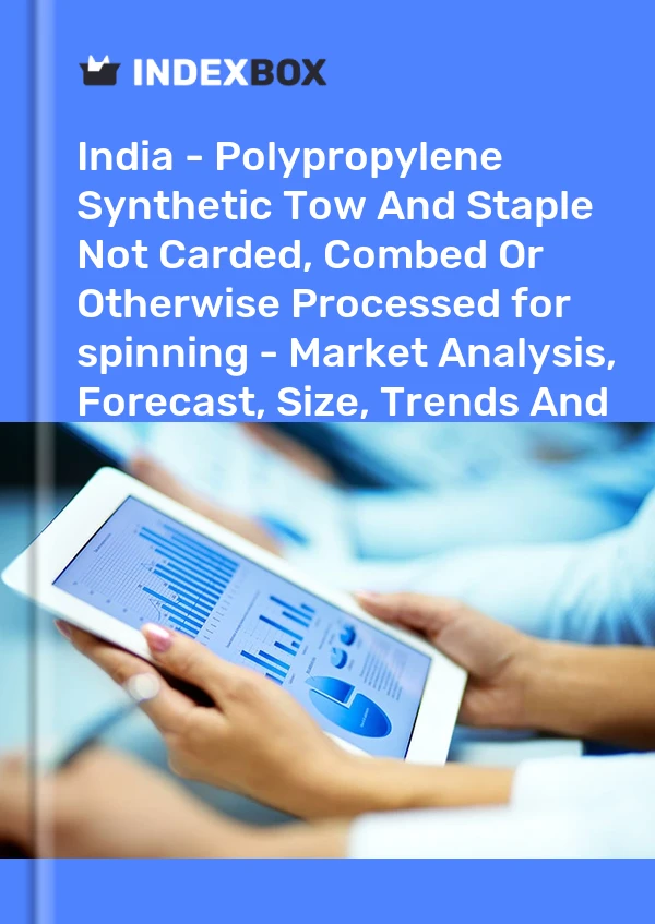 Report India - Polypropylene Synthetic Tow and Staple not Carded, Combed or Otherwise Processed for spinning - Market Analysis, Forecast, Size, Trends and Insights for 499$