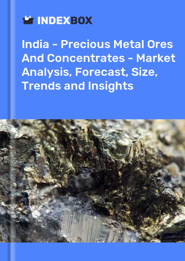 India - Precious Metal Ores And Concentrates - Market Analysis, Forecast, Size, Trends and Insights