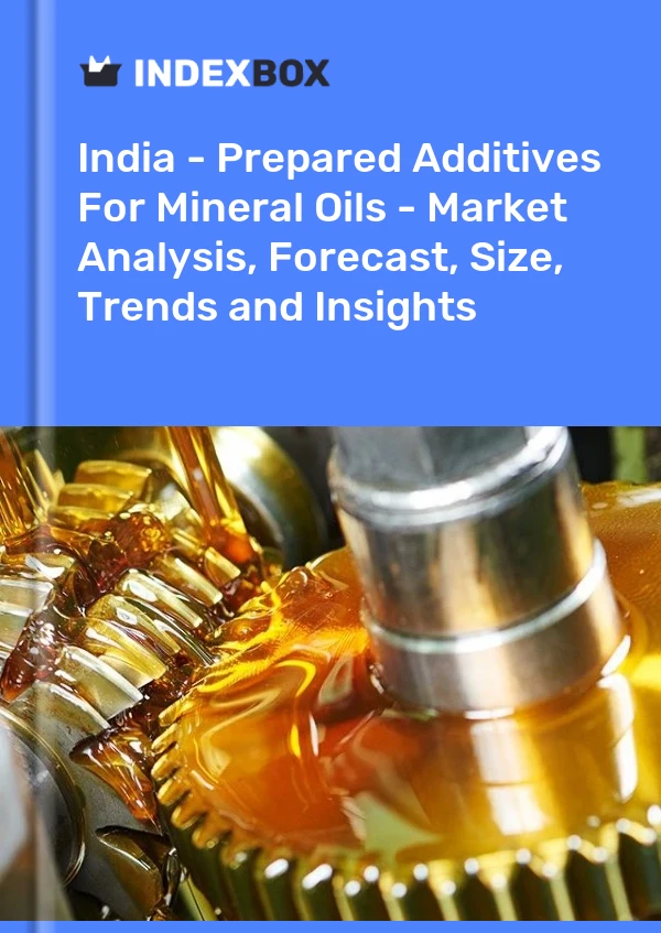 Report India - Prepared Additives for Mineral Oils - Market Analysis, Forecast, Size, Trends and Insights for 499$