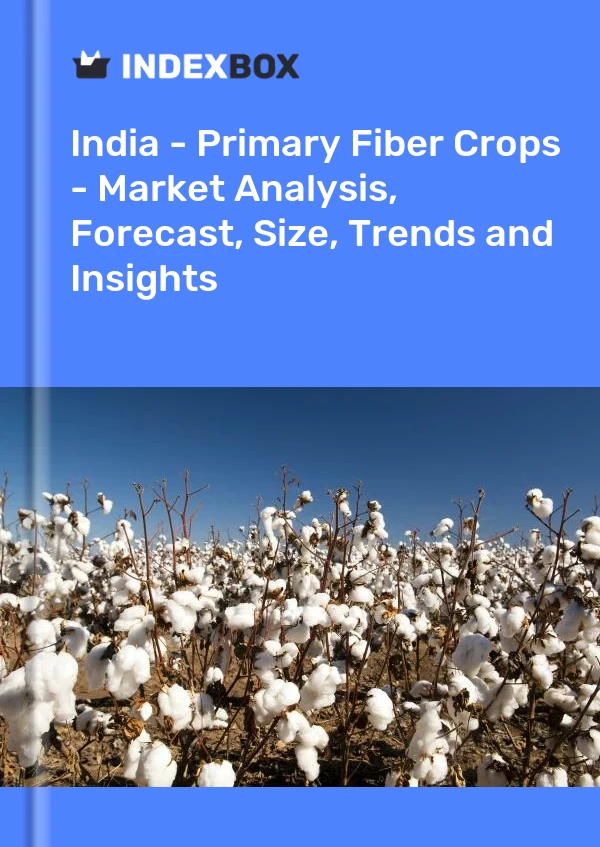India - Primary Fiber Crops - Market Analysis, Forecast, Size, Trends and Insights