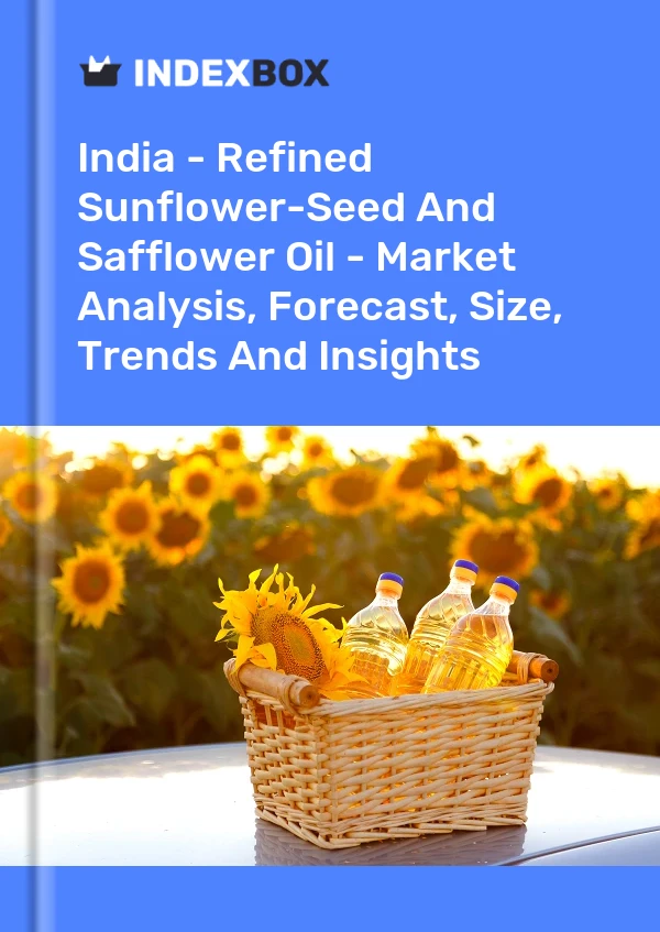 Report India - Refined Sunflower-Seed and Safflower Oil - Market Analysis, Forecast, Size, Trends and Insights for 499$