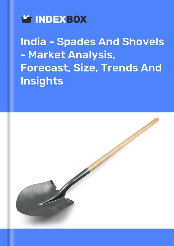 Report India - Spades and Shovels - Market Analysis, Forecast, Size, Trends and Insights for 499$
