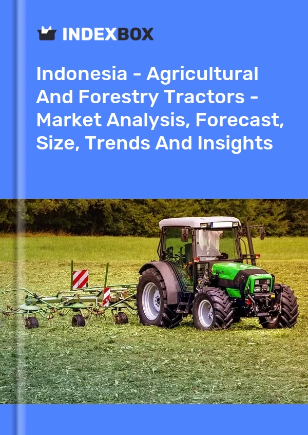 Indonesia - Agricultural And Forestry Tractors - Market Analysis, Forecast, Size, Trends And Insights