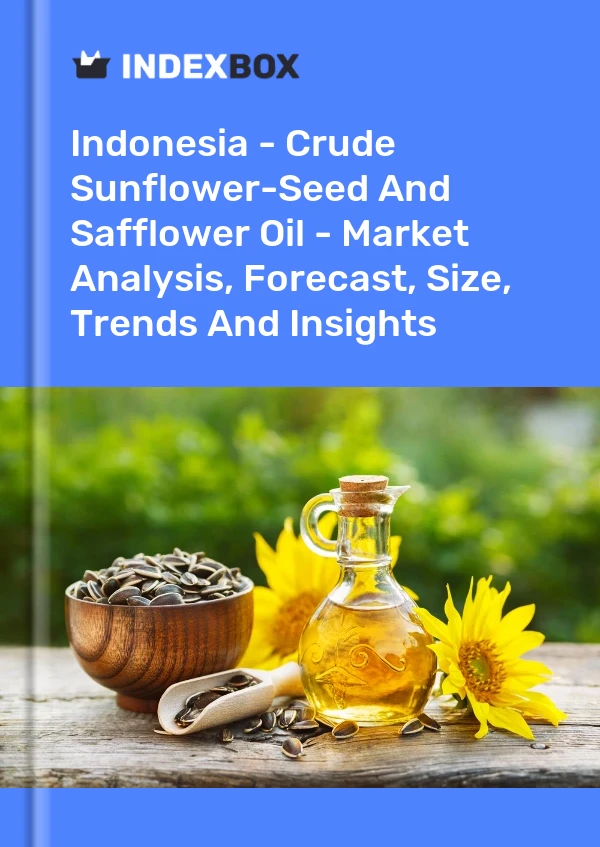 Indonesia - Crude Sunflower-Seed And Safflower Oil - Market Analysis, Forecast, Size, Trends And Insights